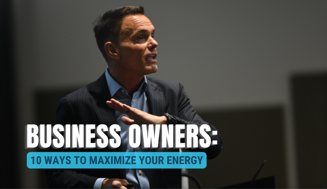 Business Owners: 10 Ways to Maximize Your Energy