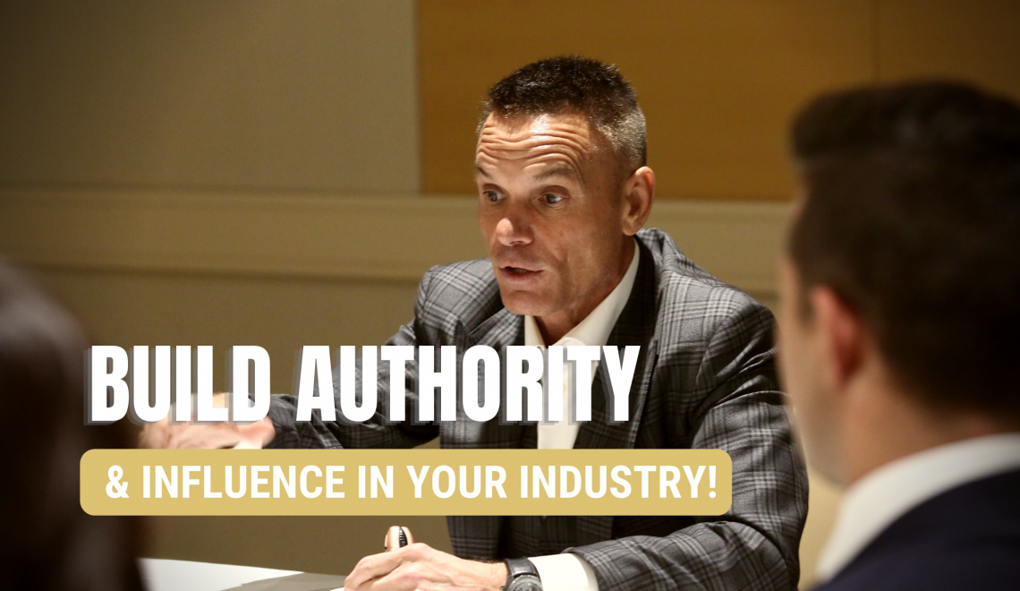 How To Gain Authority & Influence in Your Industry!